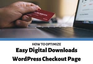 How to optimize your Easy Digital Downloads WordPress Checkout Page