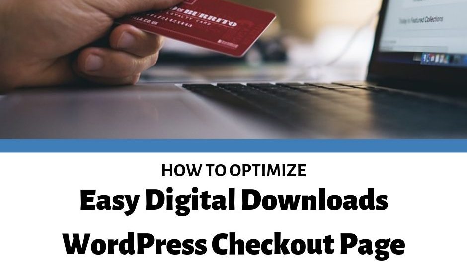 How to optimize your Easy Digital Downloads WordPress Checkout Page