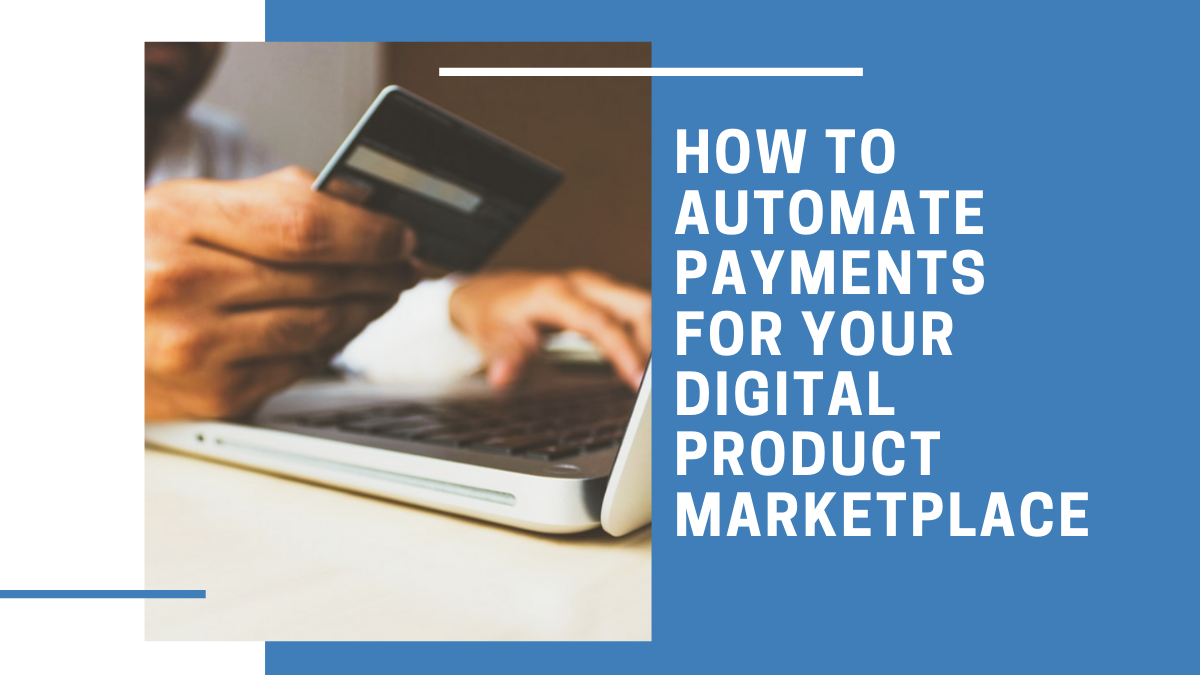 How to Automate Payments for your Digital Product Marketplace