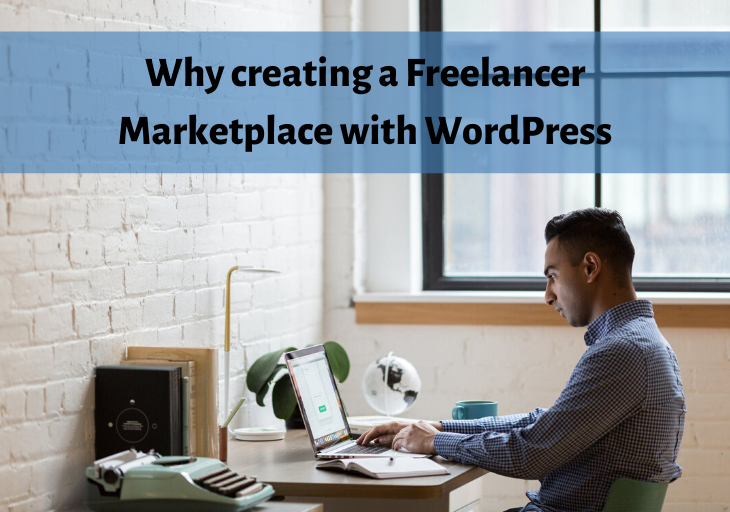 Why creating a Freelancer Marketplace with WordPress?