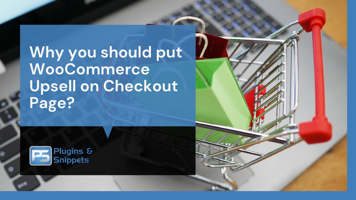 Why you should put WooCommerce Upsell on Checkout Page?