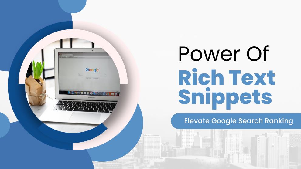 The Power of Rich Text Snippets: Elevating Your Google Search Ranking