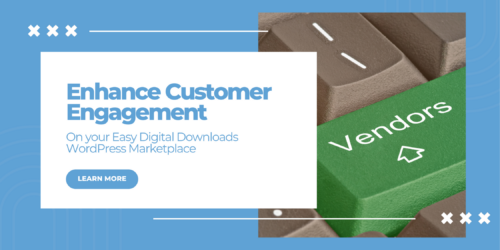 How to Enhance Customer Engagement for your EDD Marketplace?