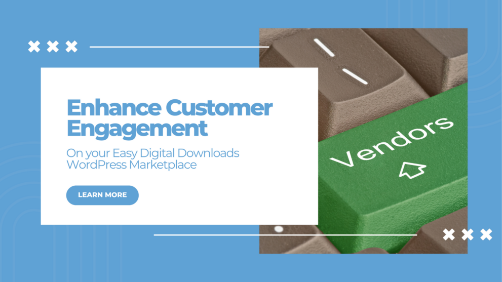 How to Enhance Customer Engagement for your EDD Marketplace?