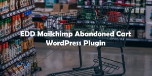 EDD Mailchimp Abandoned Cart WordPress Plugin